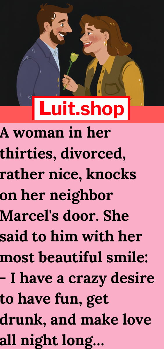 A Woman In Her Thirties Divorced Rather Nice Knocks On Her Neighbor Marcels Door She Said